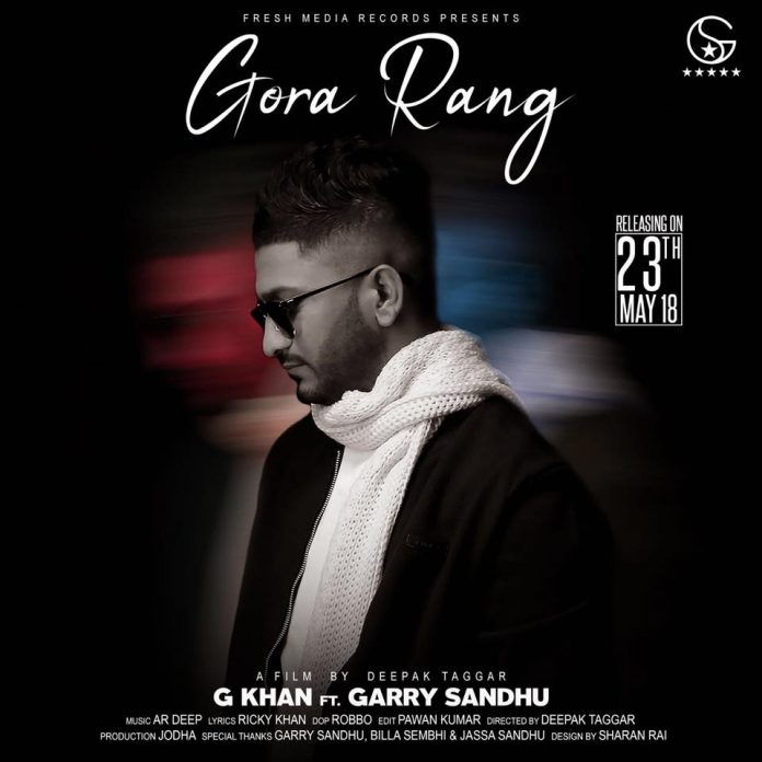 NEW RELEASE: G KHAN FT. GARRY SANDHU – GORA RANG