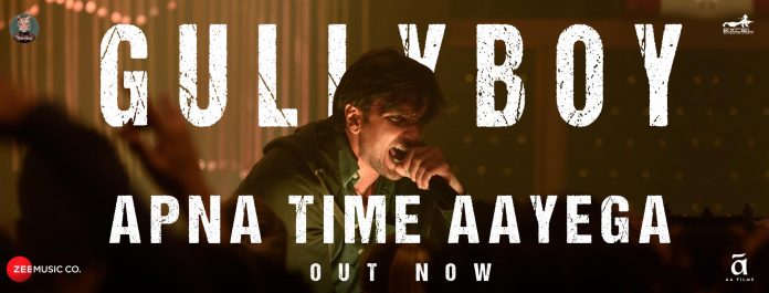 NEW RELEASE: APNA TIME AAYEGA FROM THE UPCOMING MOVIE ‘GULLY BOY’