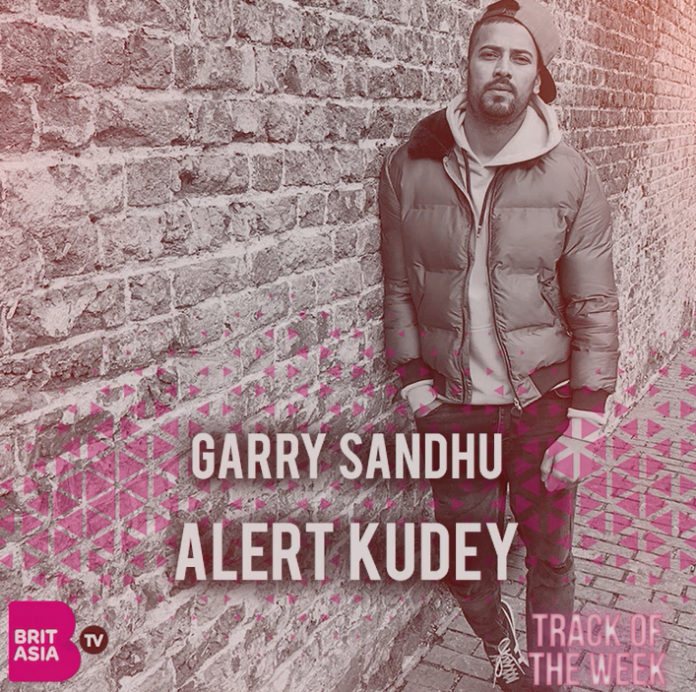 TRACK OF THE WEEK: GARRY SANDHU – ALERT KUDEY