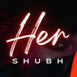 Shubh - Her