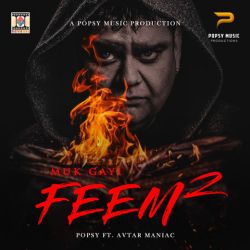 Popsy Feat. Avtar Maniac - Muk Gayi Feem 2