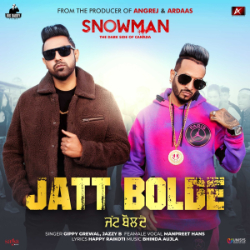 Snowman - Jatt Bolde - Gippy Grewal and Jazzy B
